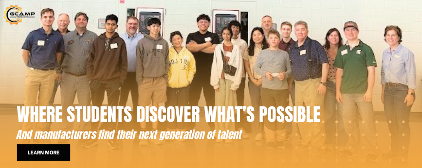 GCAMP: Where Students Discover What's Possible and manufacturers find their next generation of talent. Learn More.